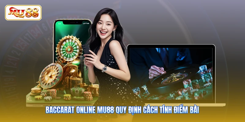 Baccarat online MU88 quy định cách tính điểm bài
