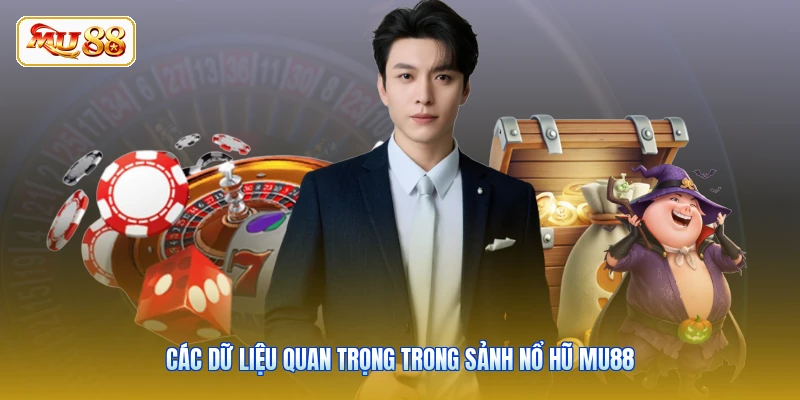 Các dữ liệu quan trọng trong sảnh Nổ Hũ MU88