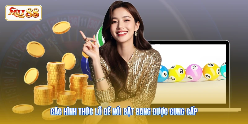 Các hình thức lô đề nổi bật đang được cung cấp