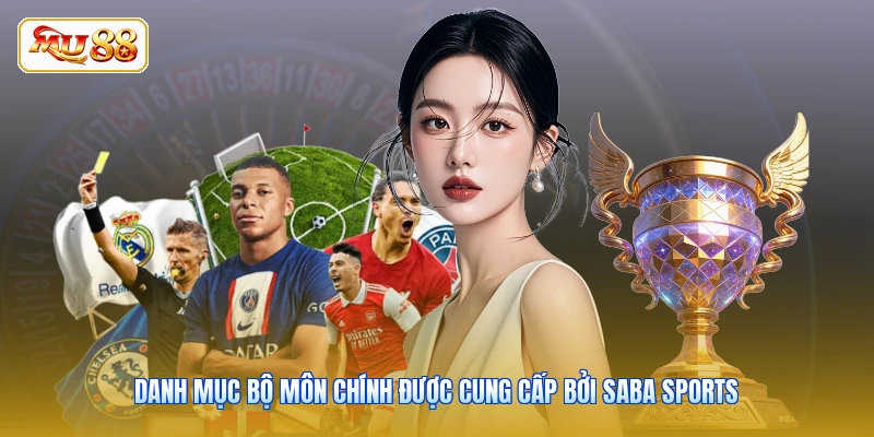 Danh mục bộ môn chính được cung cấp bởi Saba Sports