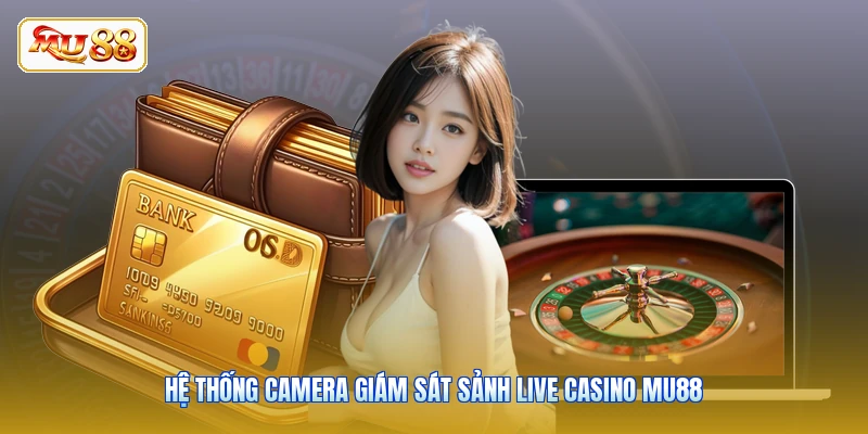 Hệ thống camera giám sát sảnh live casino MU88