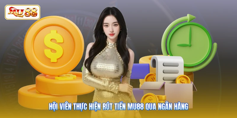 Hội viên thực hiện rút tiền MU88 qua ngân hàng