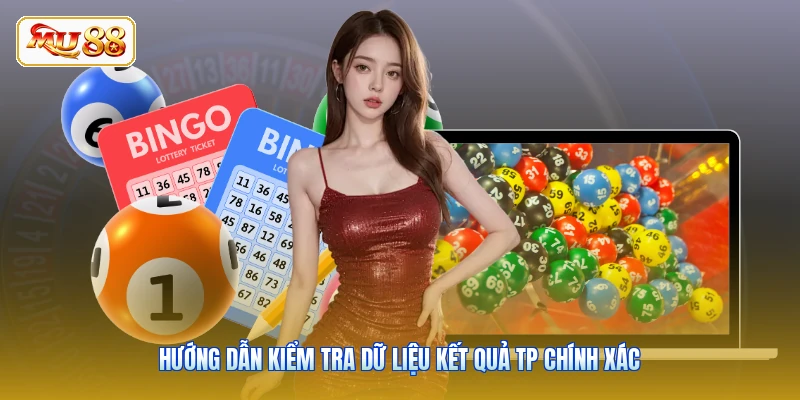 Hướng dẫn kiểm tra dữ liệu kết quả TP chính xác