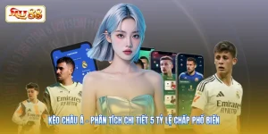 Kèo Châu Á - Phân Tích Chi Tiết 5 Tỷ Lệ Chấp Phổ Biến