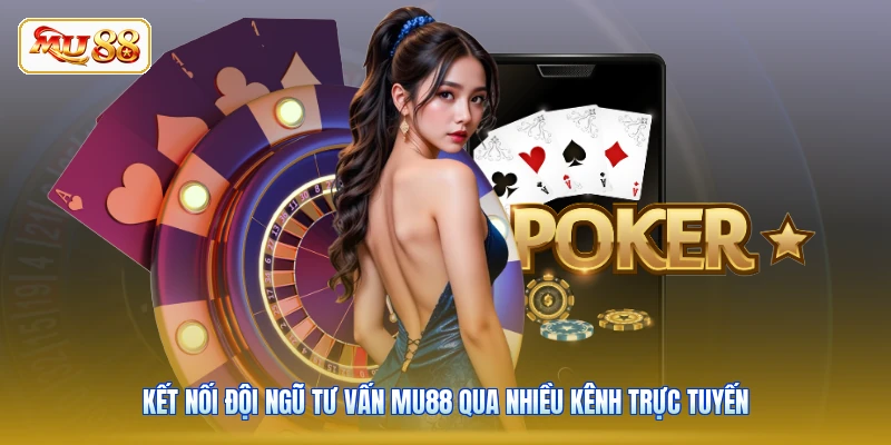 Kết nối đội ngũ tư vấn MU88 qua nhiều kênh trực tuyến