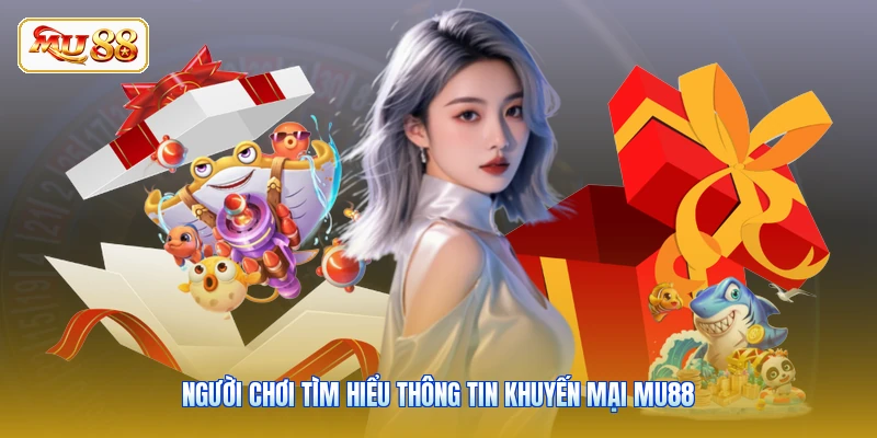 Người chơi tìm hiểu thông tin khuyến mại MU88