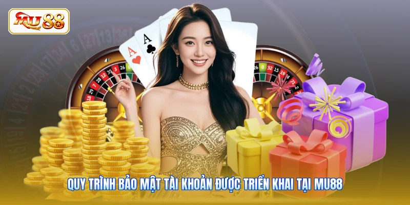 Quy trình bảo mật tài khoản được triển khai tại MU88