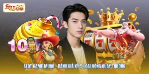 Slot Game MU88 - Đánh Giá Kỹ 5 Loại Vòng Quay Thưởng