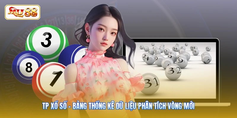 TP Xổ Số - Bảng Thống Kê Dữ Liệu Phân Tích Vòng Mới