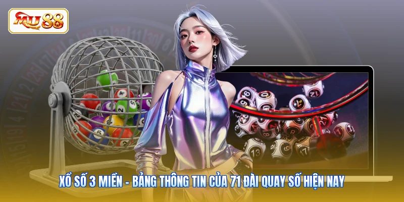 Xổ Số 3 Miền - Bảng Thông Tin Của 71 Đài Quay Số Hiện Nay